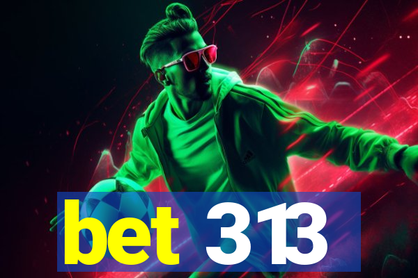 bet 313